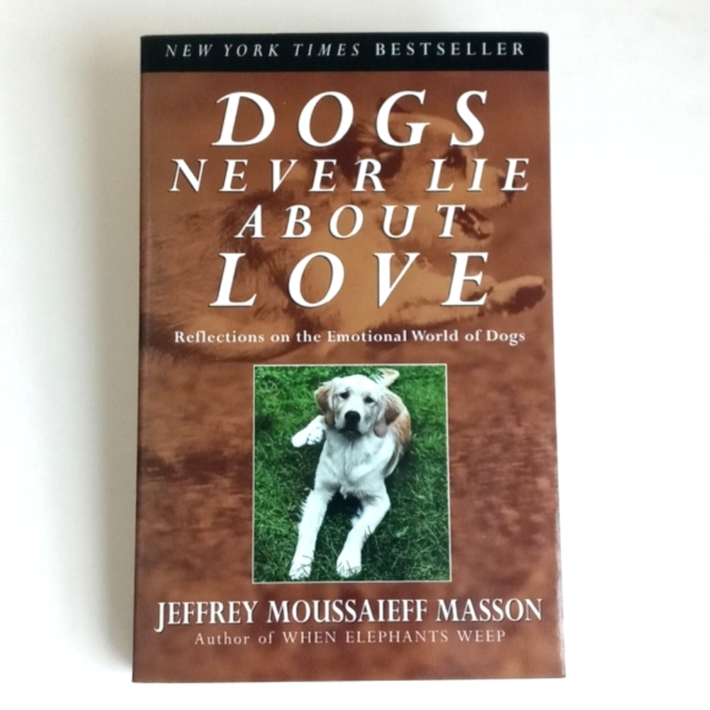 Dogs Never Lie About Love By Jeffrey Moussaieff Masson (When Elephants Weep)